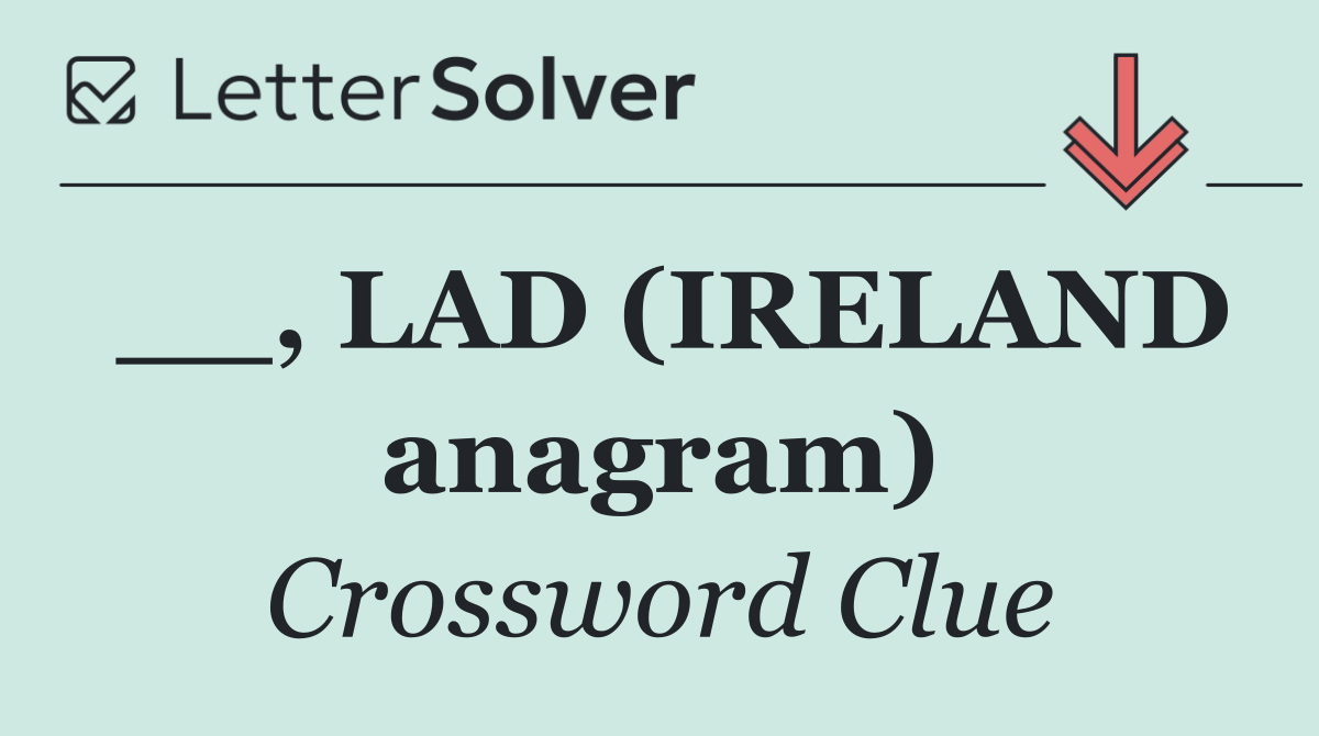 __, LAD (IRELAND anagram)