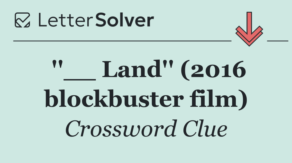 ''__ Land'' (2016 blockbuster film)