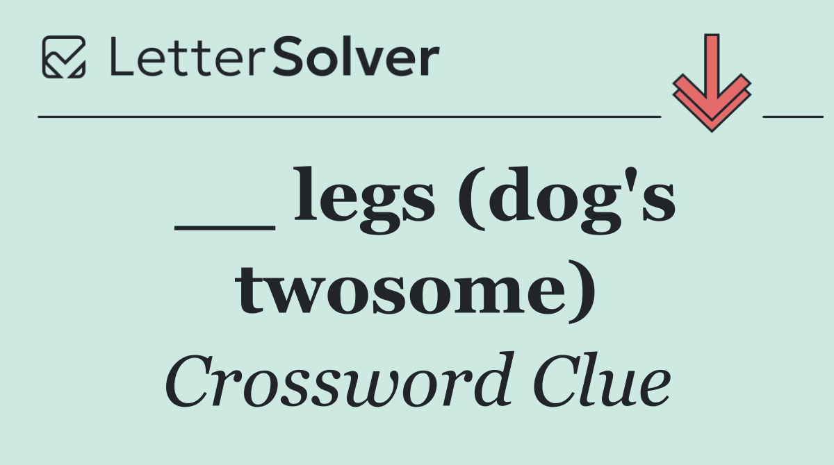 __ legs (dog's twosome)
