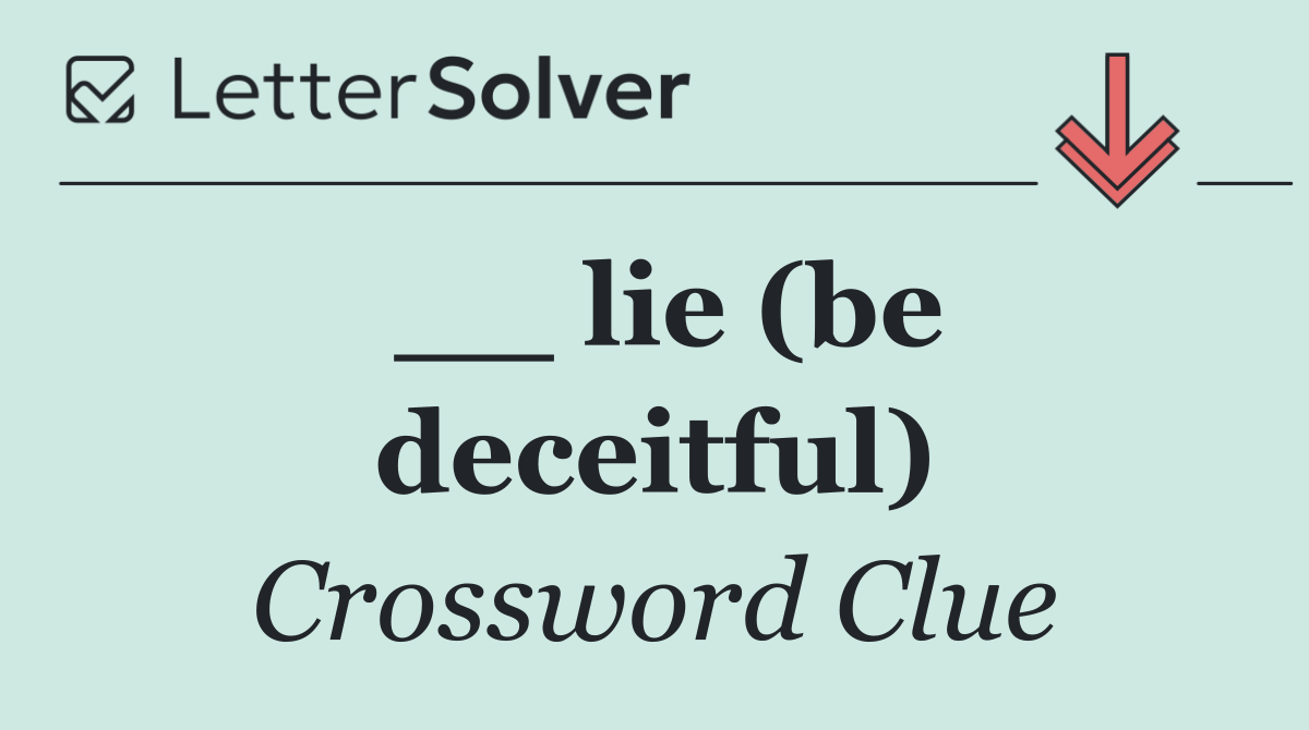 __ lie (be deceitful)