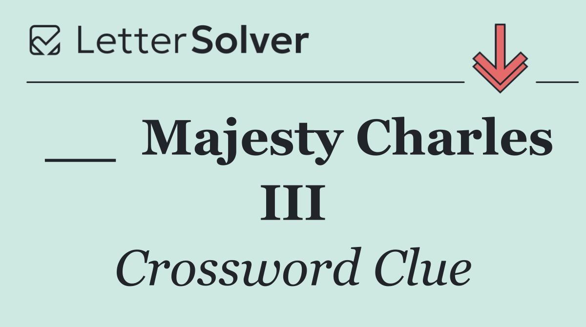 __  Majesty Charles III