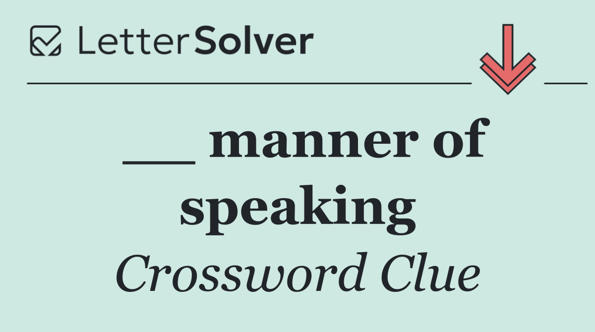 __ manner of speaking