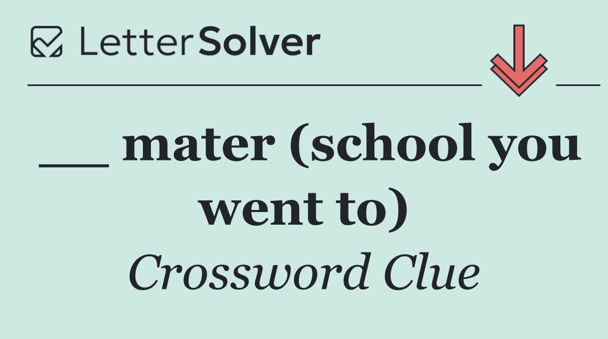 __ mater (school you went to)