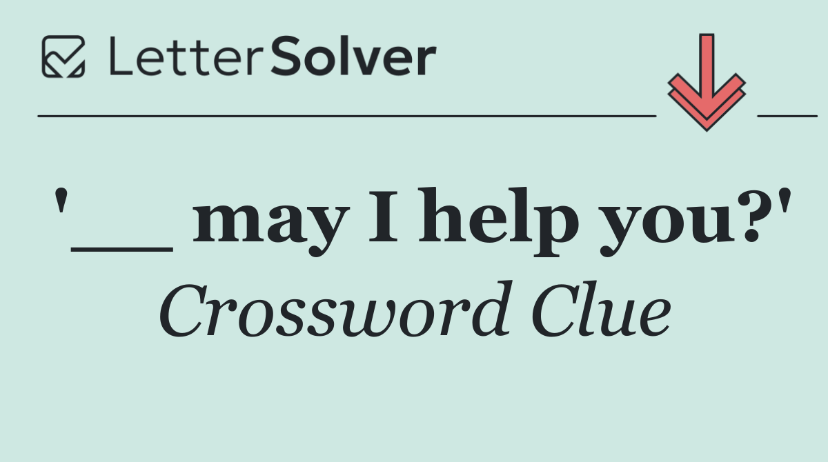 '__ may I help you?'