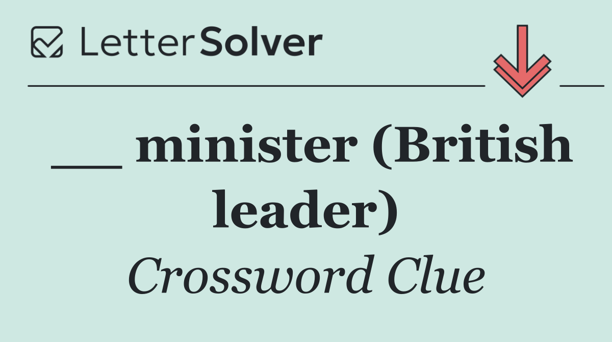 __ minister (British leader)