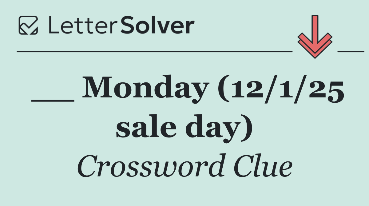 __ Monday (12/1/25 sale day)