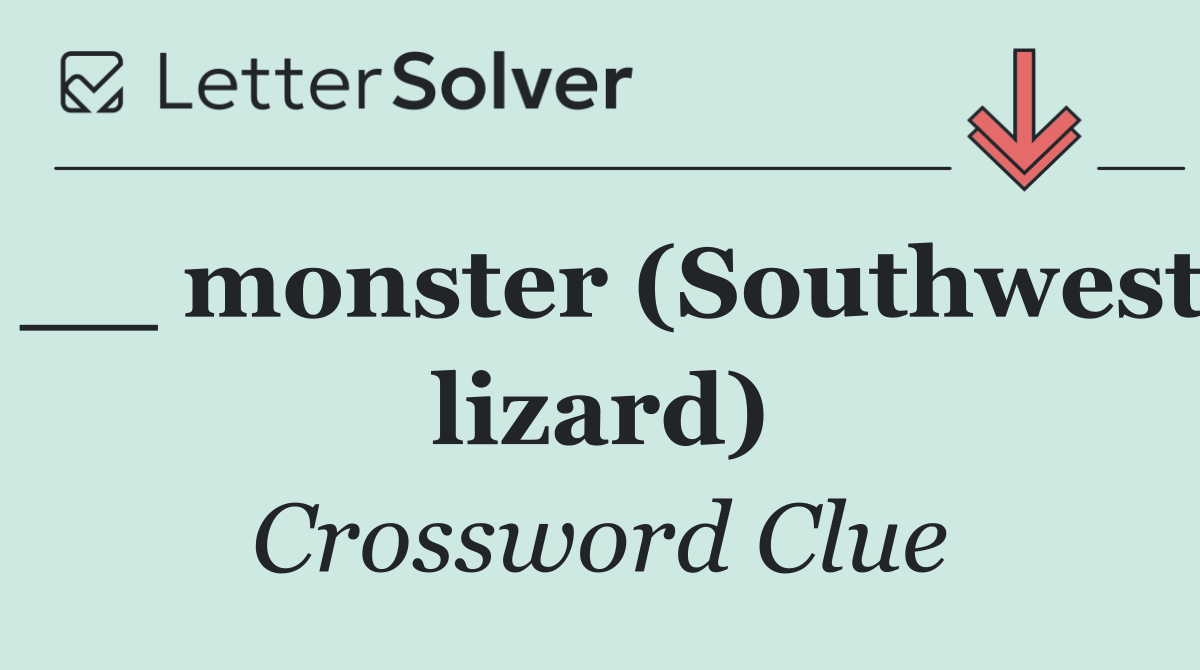__ monster (Southwest lizard)