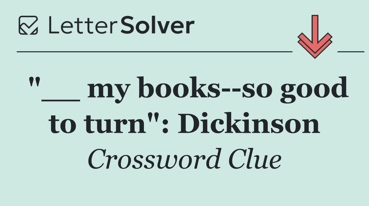 "__ my books  so good to turn": Dickinson