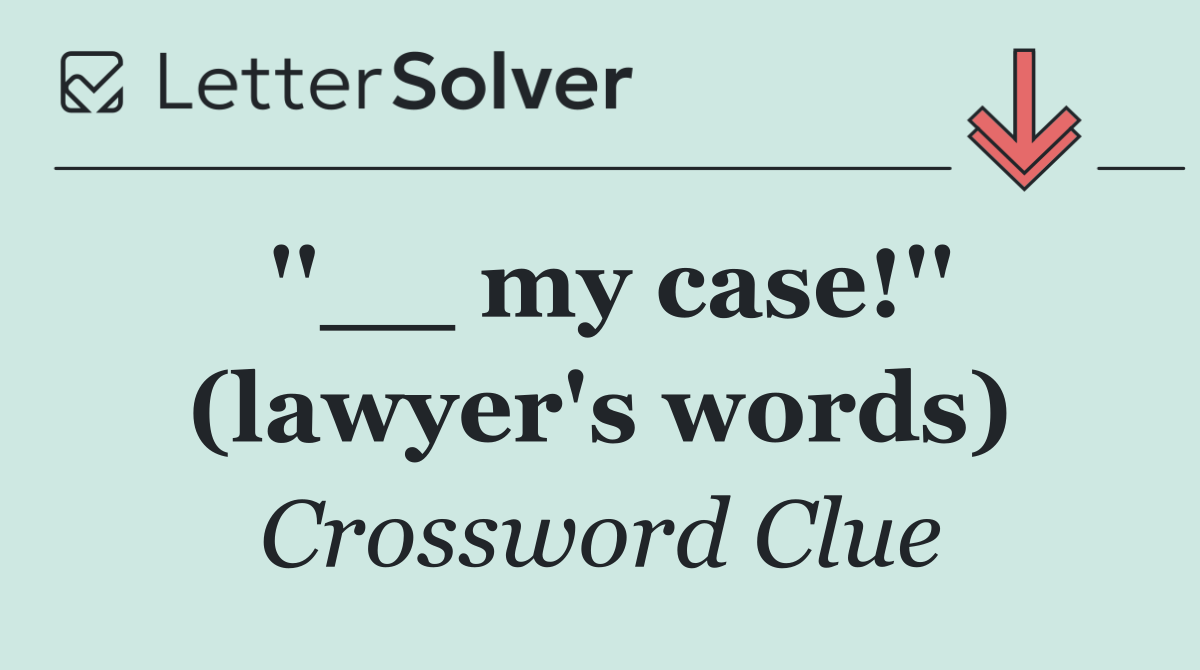 ''__ my case!'' (lawyer's words)