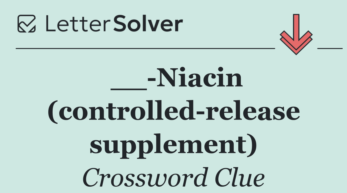 __ Niacin (controlled release supplement)