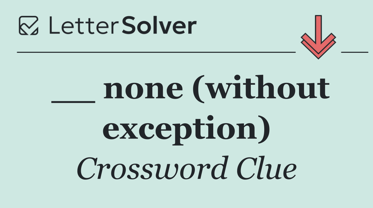 __ none (without exception)