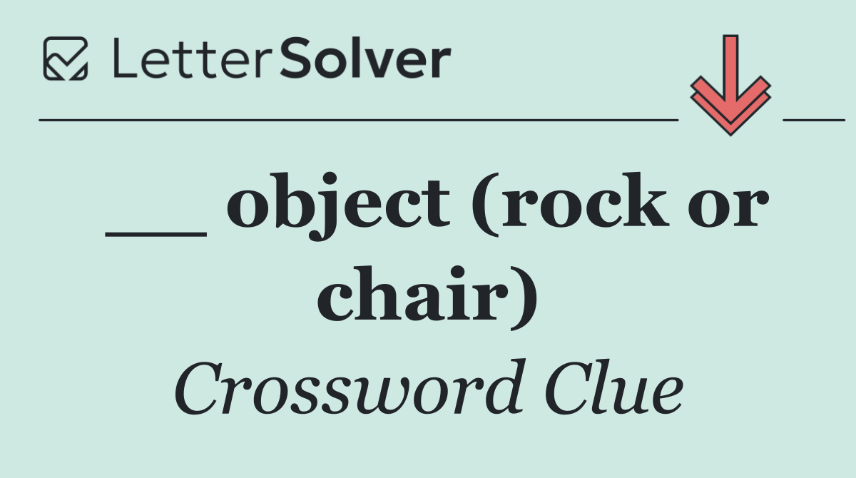 __ object (rock or chair)
