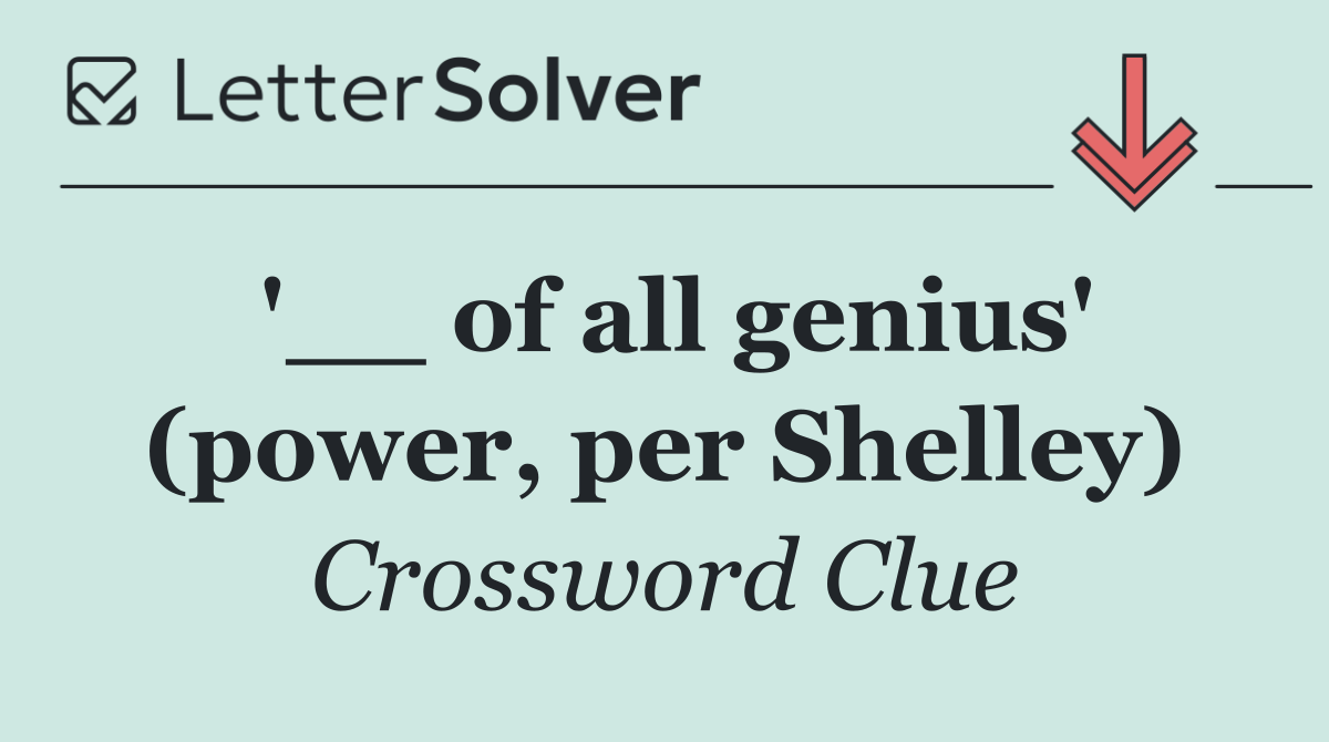 '__ of all genius' (power, per Shelley)