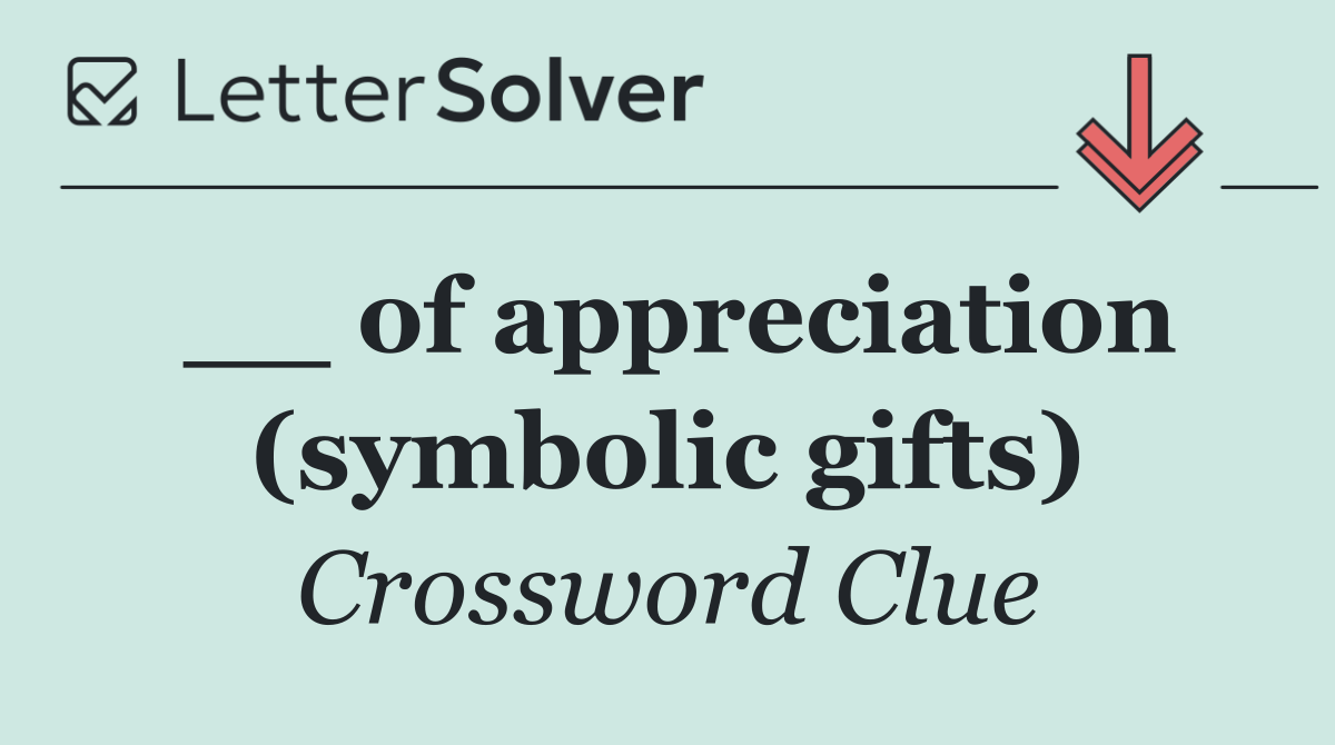 __ of appreciation (symbolic gifts)