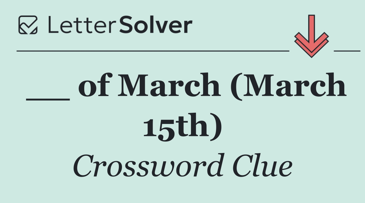 __ of March (March 15th)