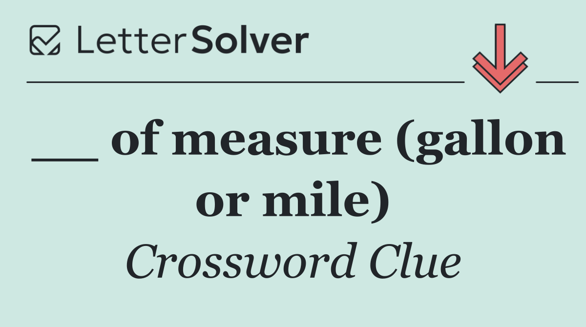 __ of measure (gallon or mile)