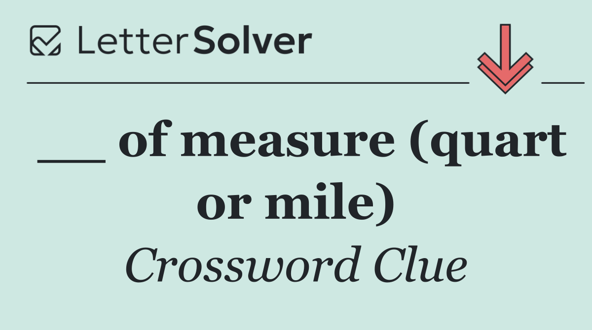 __ of measure (quart or mile)