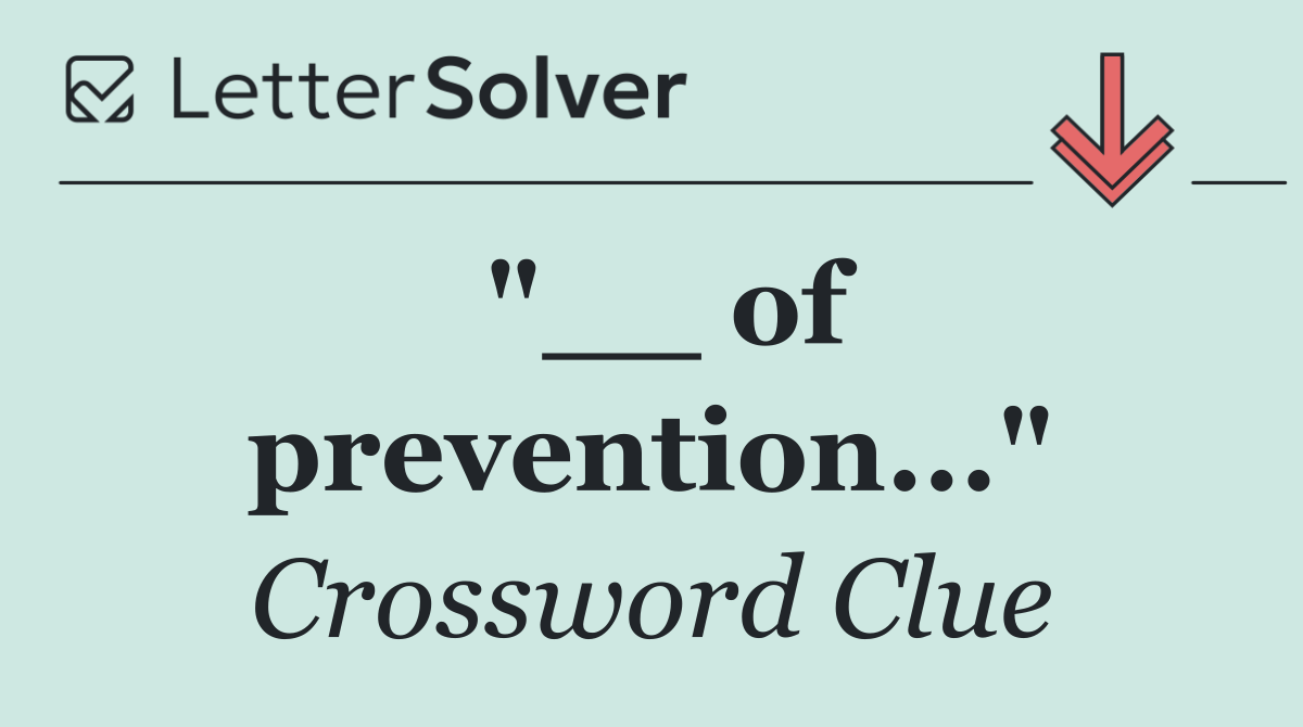 "__ of prevention..."