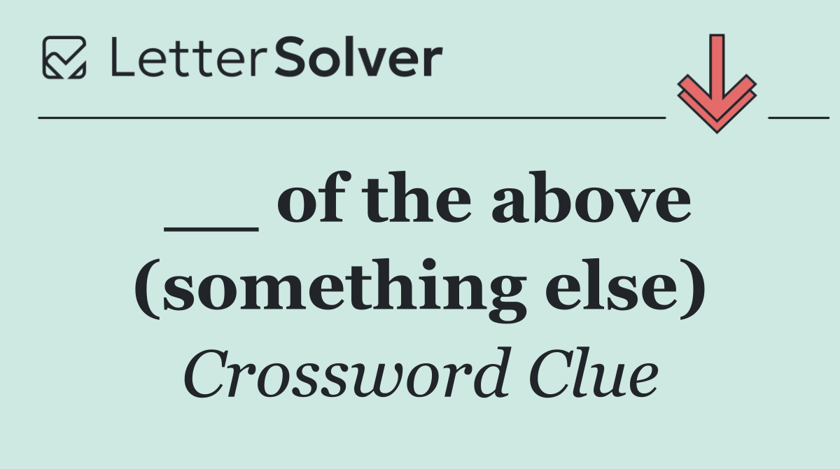 __ of the above (something else)