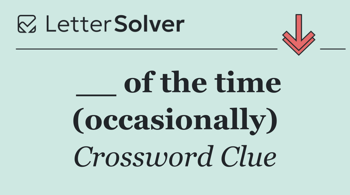 __ of the time (occasionally)