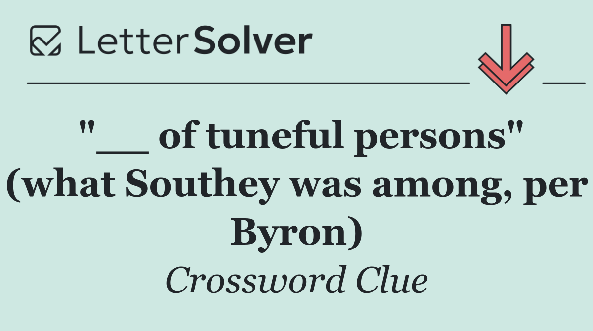 "__ of tuneful persons" (what Southey was among, per Byron)