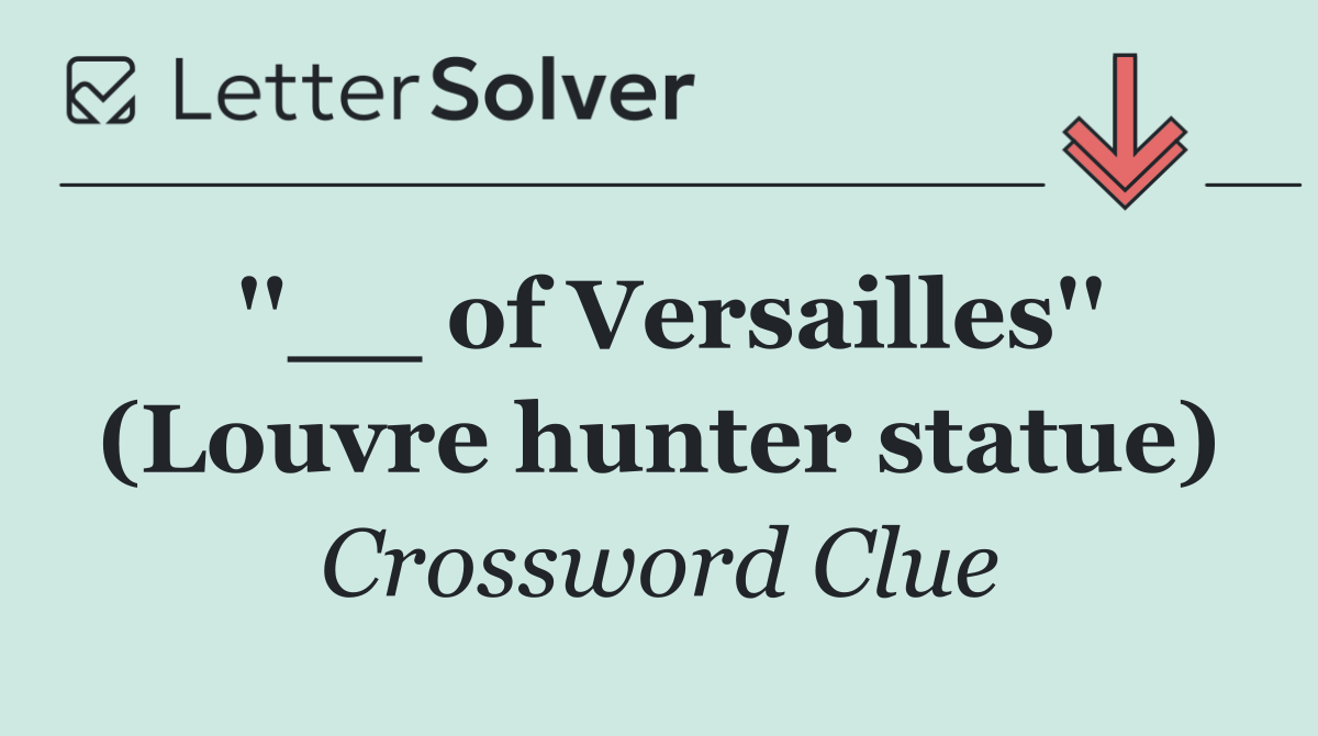 ''__ of Versailles'' (Louvre hunter statue)