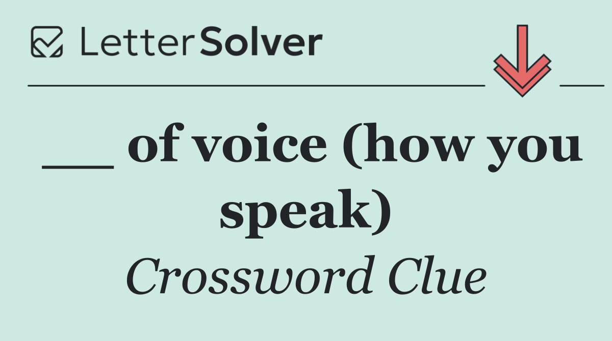 __ of voice (how you speak)