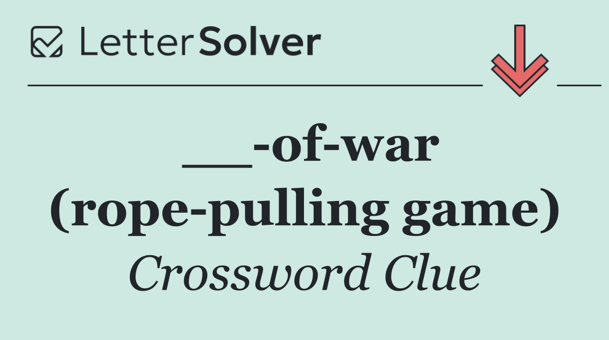 __ of war (rope pulling game)