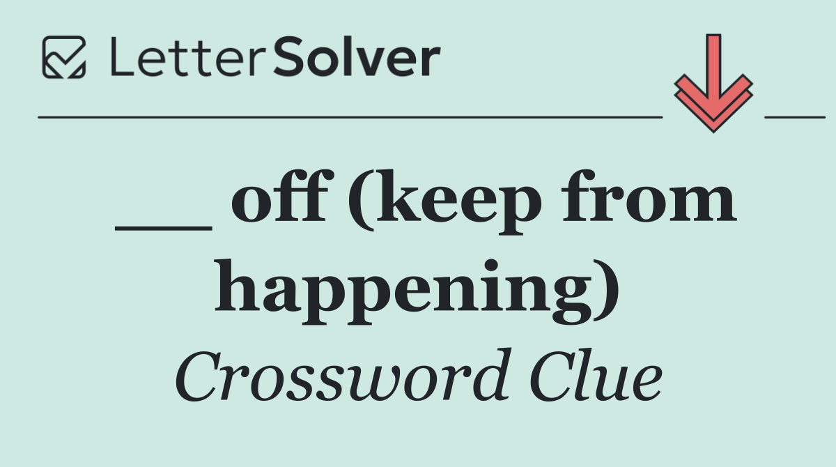 __ off (keep from happening)