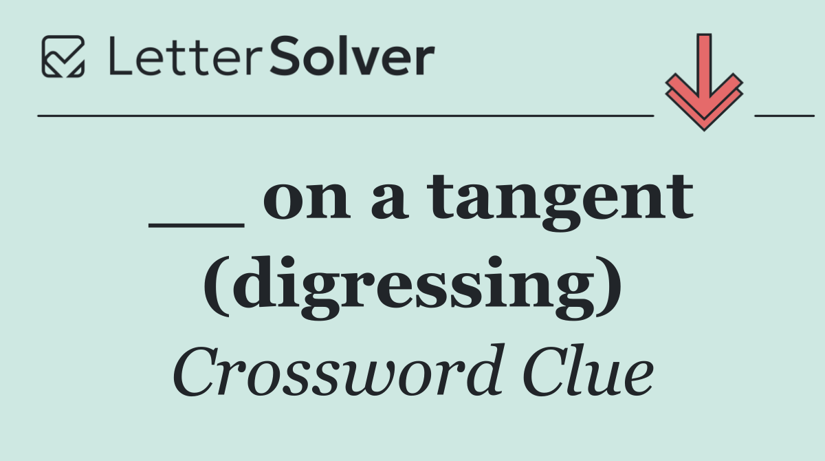 __ on a tangent (digressing)