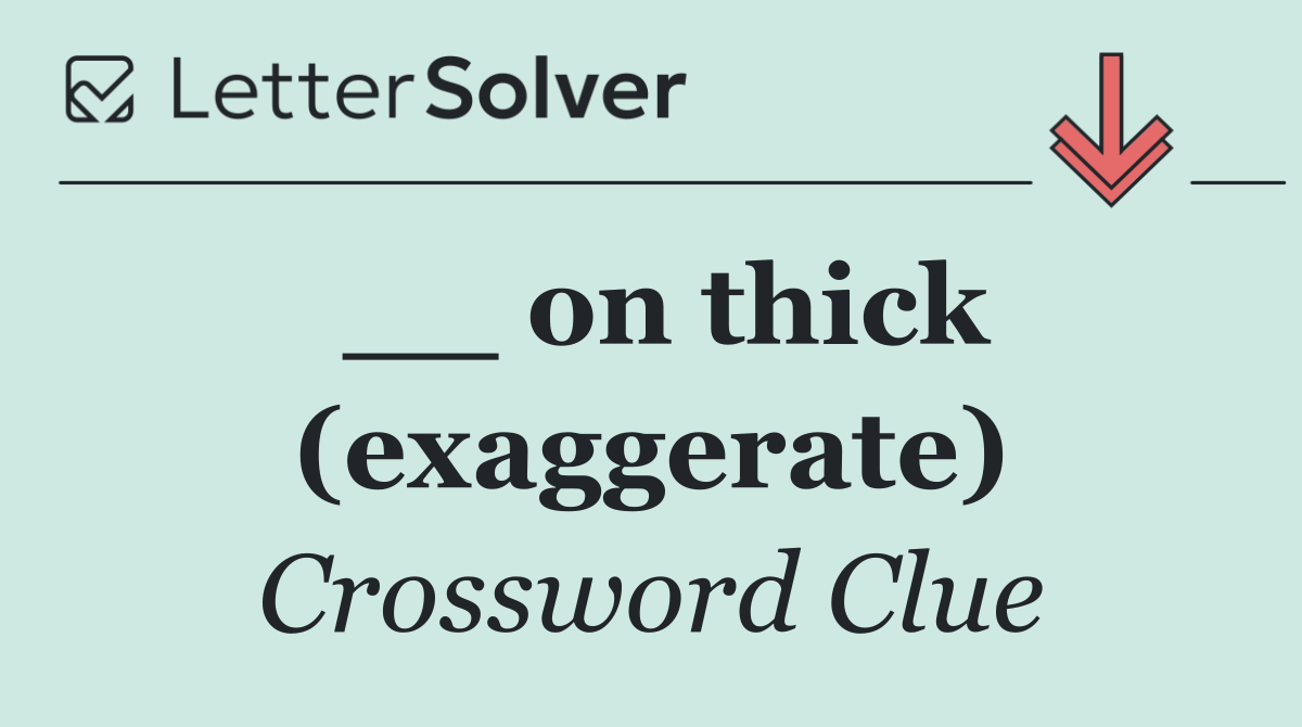 __ on thick (exaggerate)
