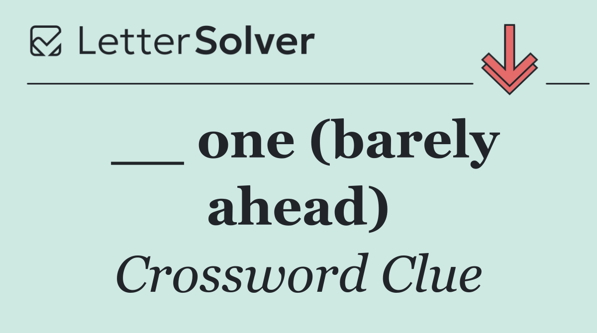 __ one (barely ahead)