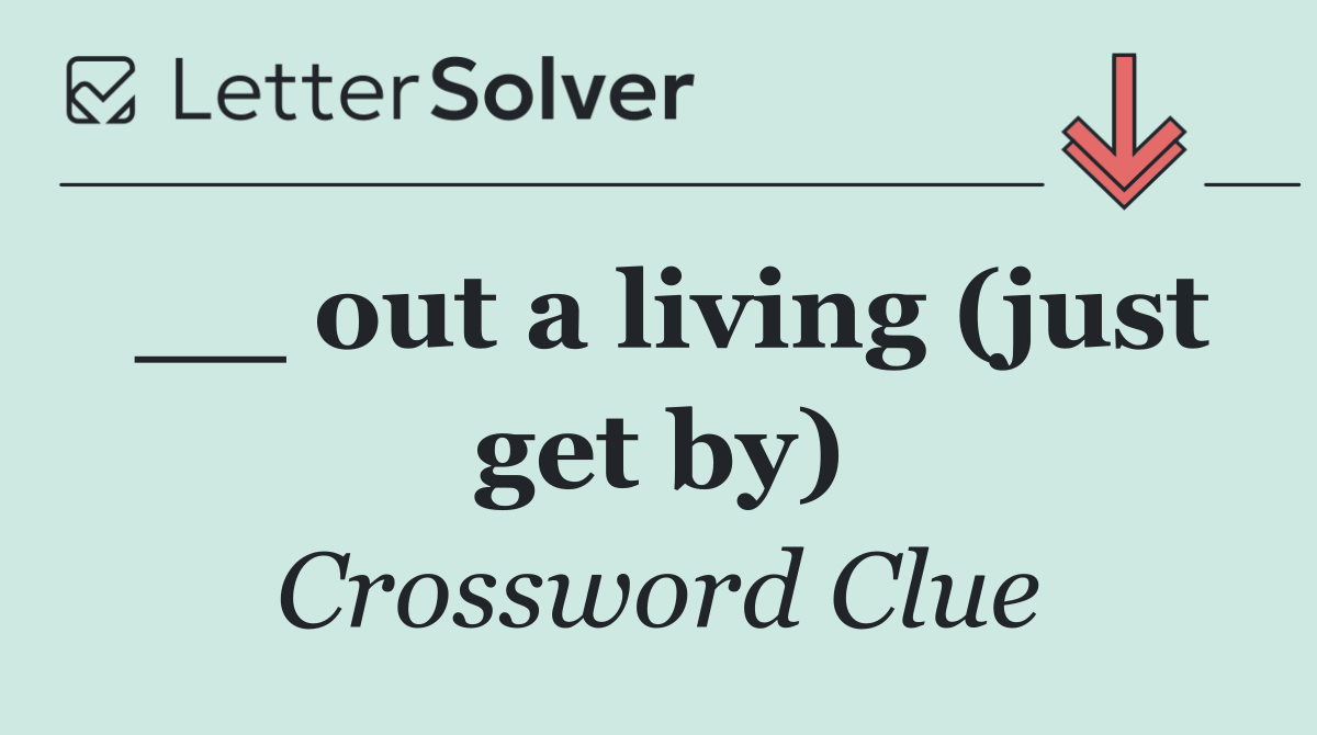 __ out a living (just get by)