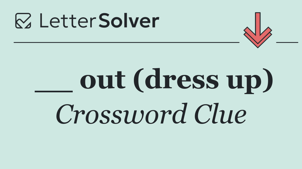 __ out (dress up)