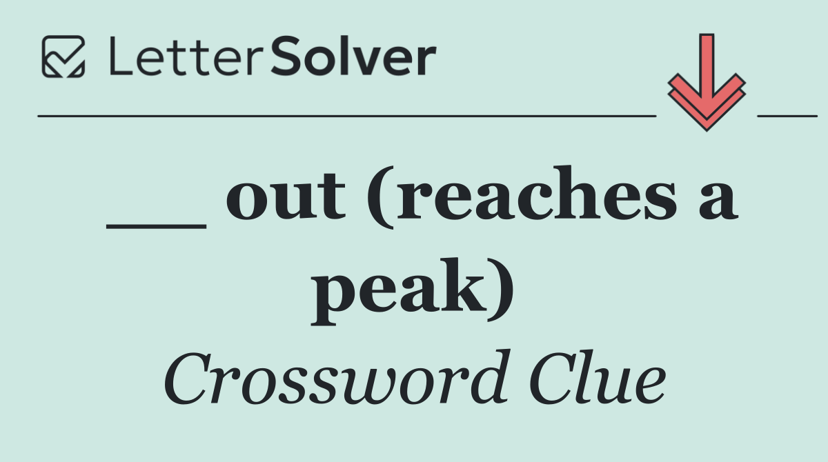 __ out (reaches a peak)