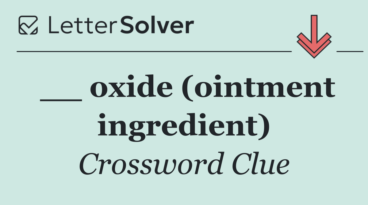__ oxide (ointment ingredient)