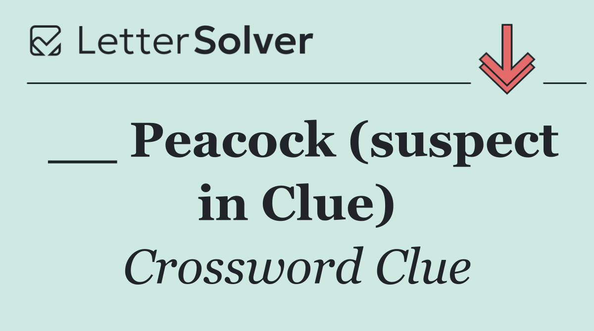 __ Peacock (suspect in Clue)