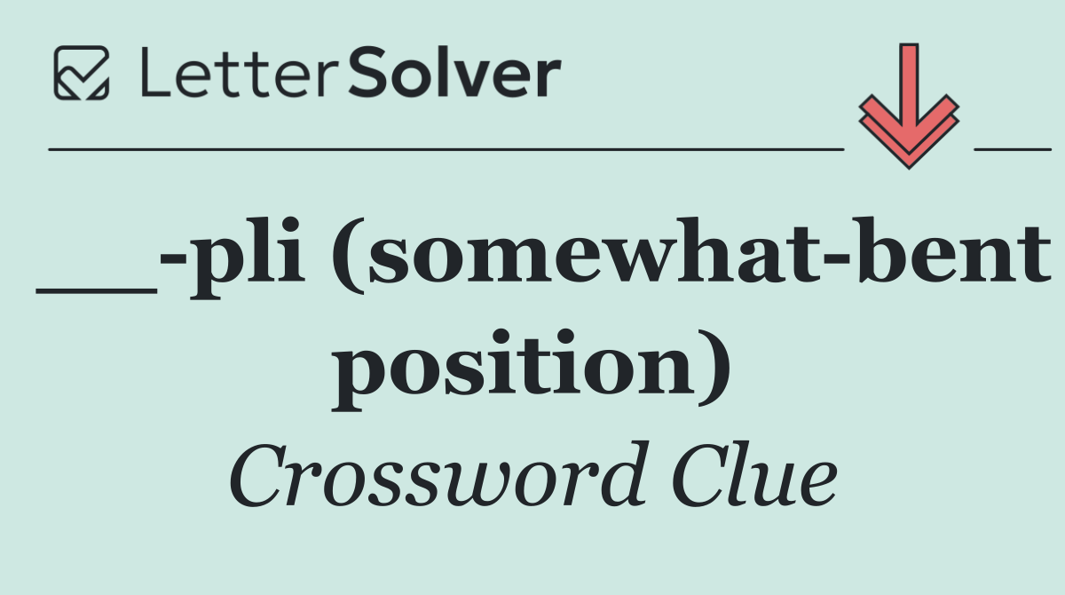 __ pli (somewhat bent position)