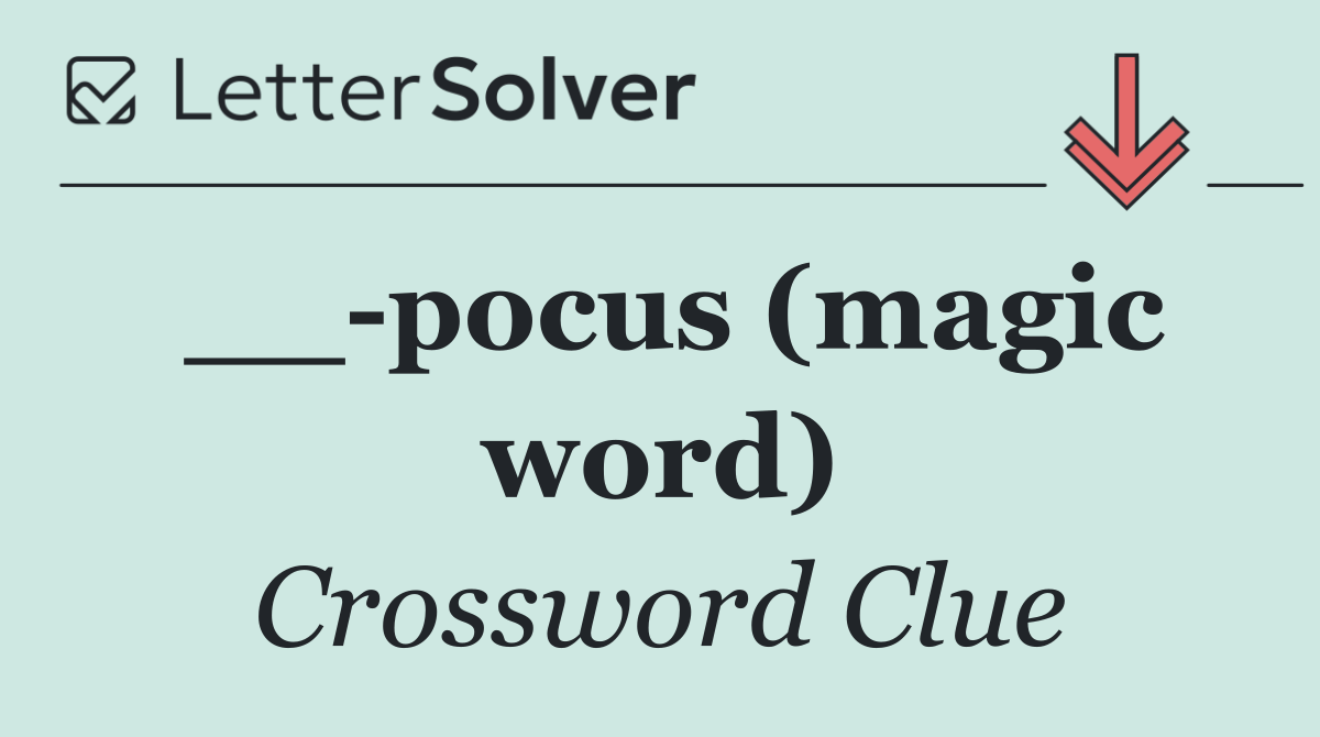 __ pocus (magic word)