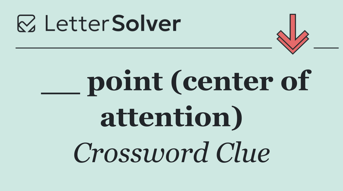 __ point (center of attention)