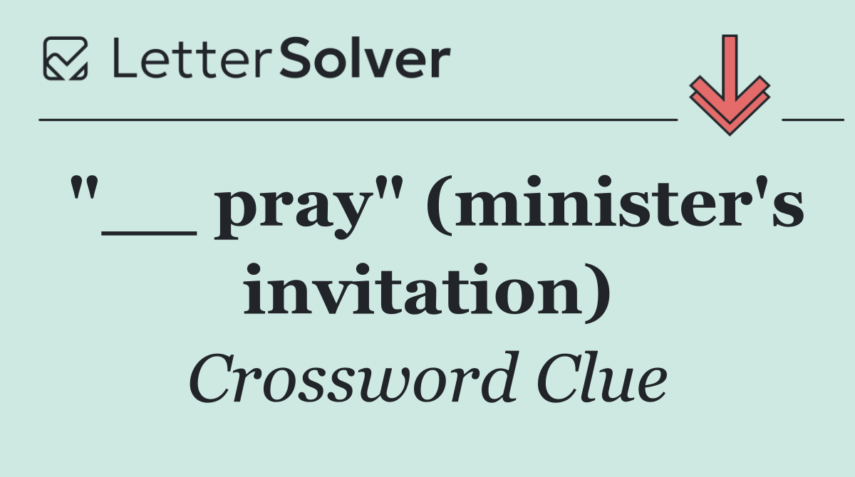 "__ pray" (minister's invitation)