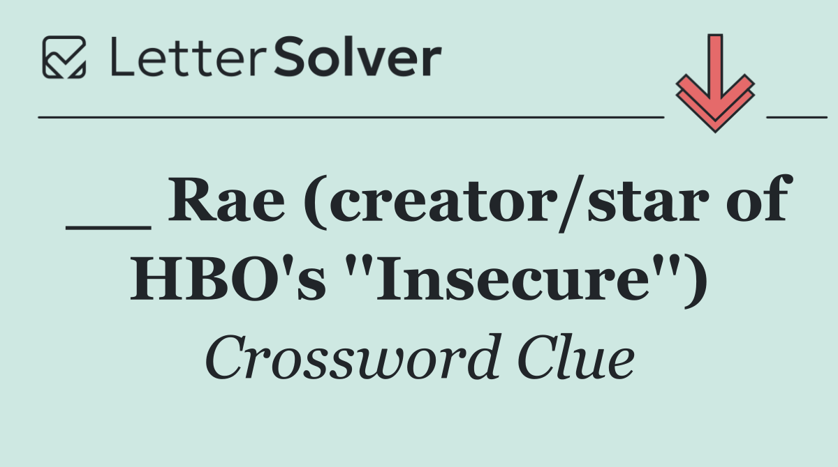 __ Rae (creator/star of HBO's ''Insecure'')
