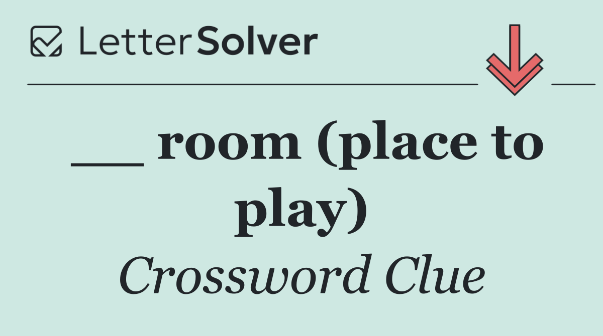 __ room (place to play)