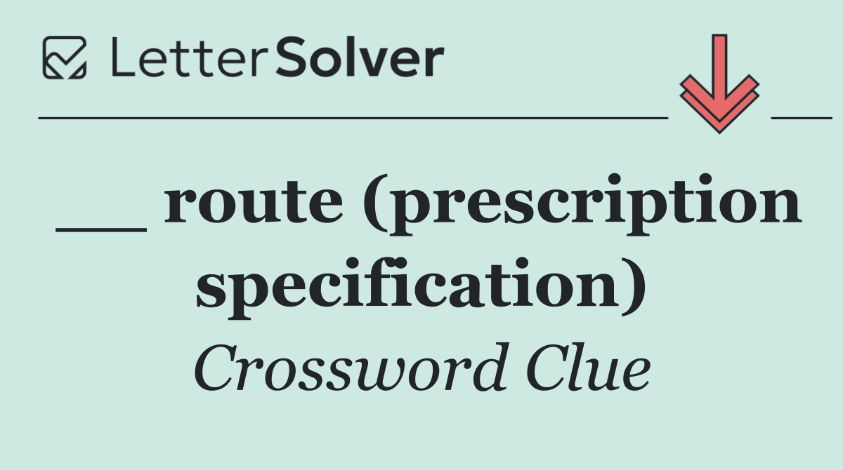 __ route (prescription specification)
