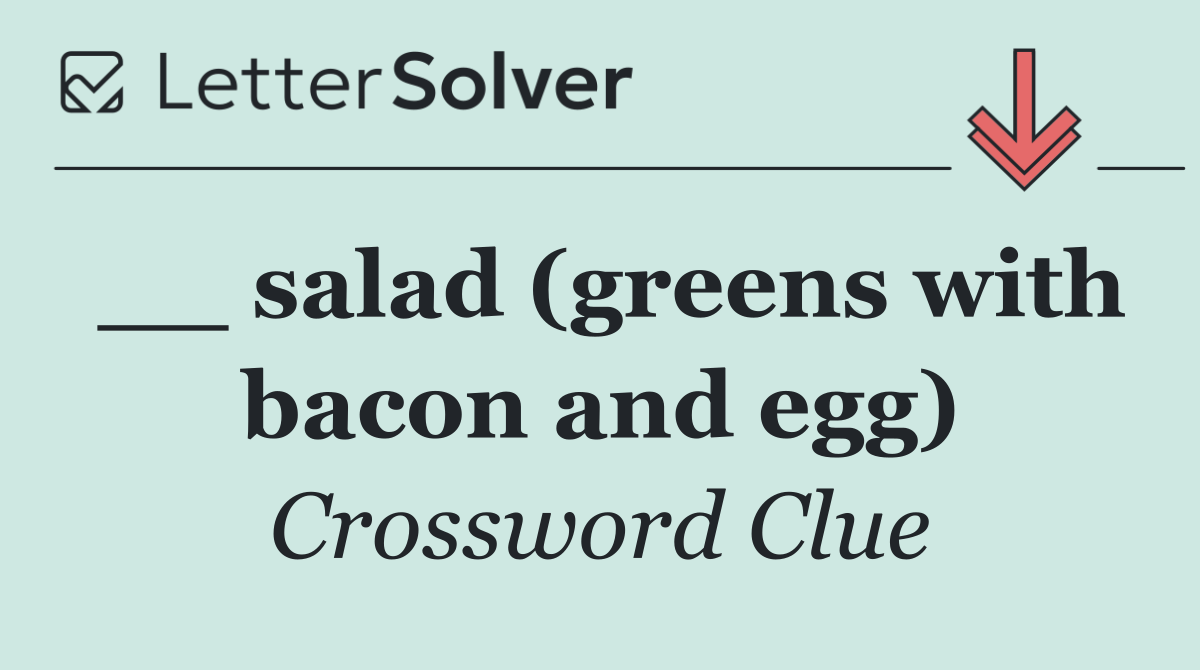 __ salad (greens with bacon and egg)