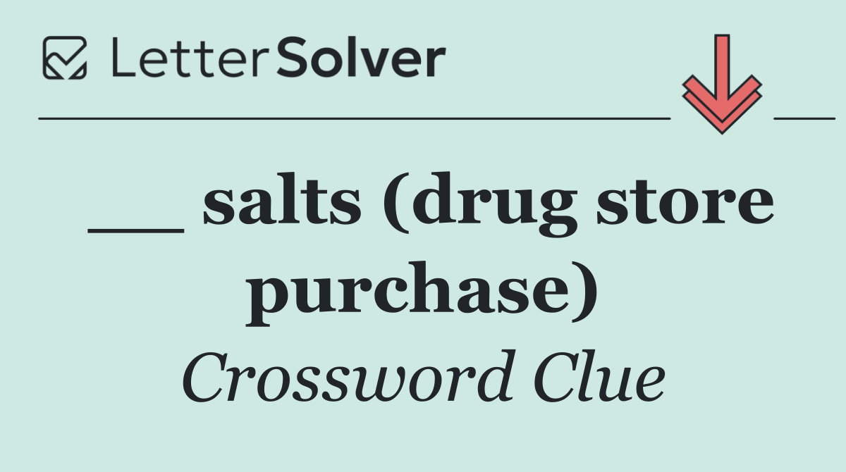 __ salts (drug store purchase)