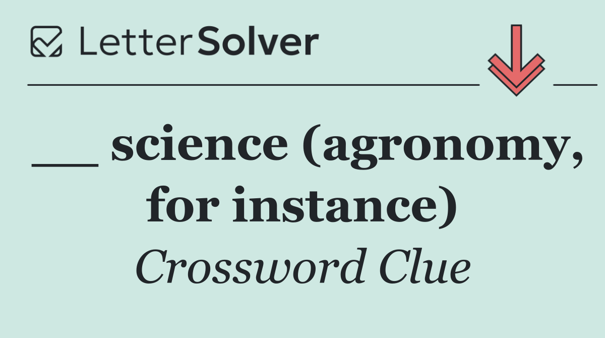 __ science (agronomy, for instance)