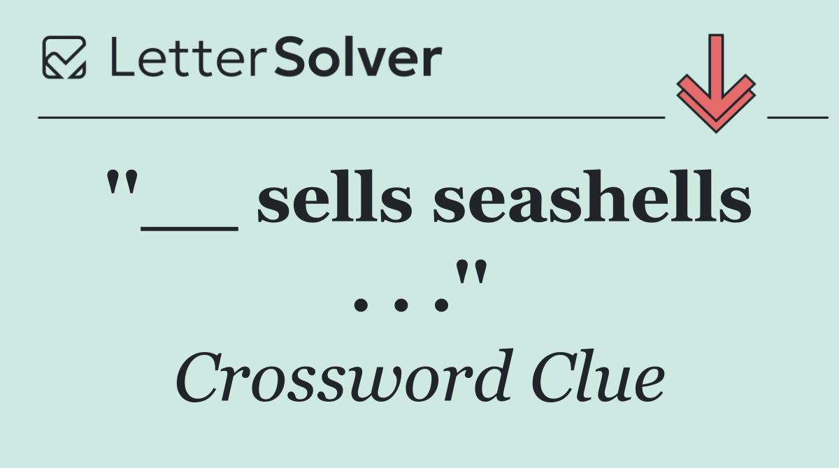 ''__ sells seashells . . .''