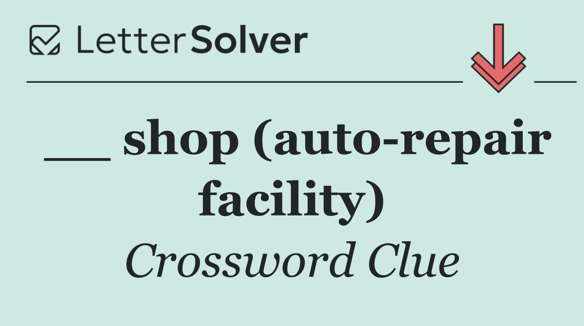 __ shop (auto repair facility)