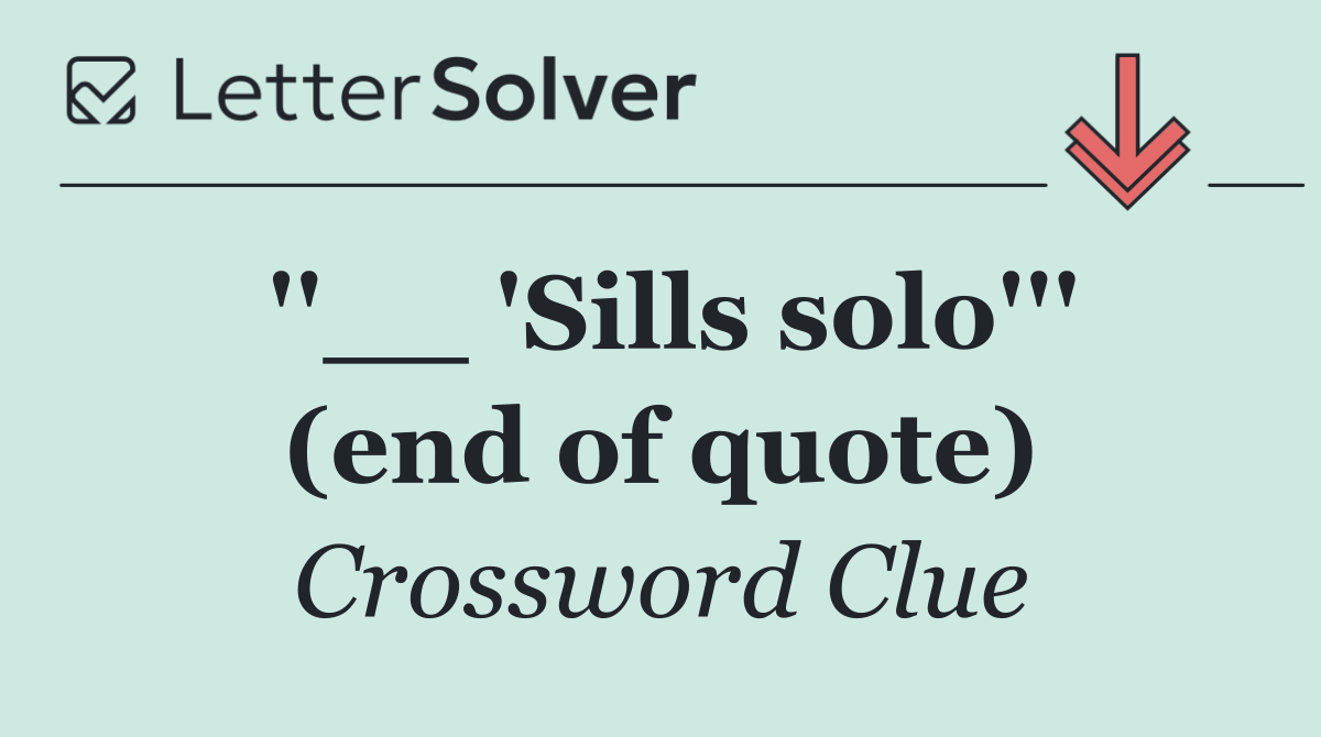 ''__ 'Sills solo''' (end of quote)